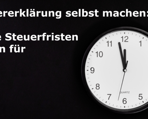 Steuererklärung selber machen und Abgabefristen kennen